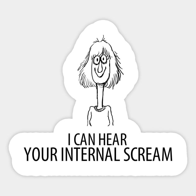 I can hear your internal scream Sticker by Someartistnamedjosh